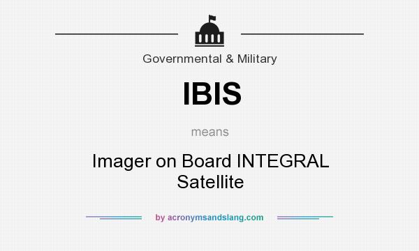 What does IBIS mean? It stands for Imager on Board INTEGRAL Satellite