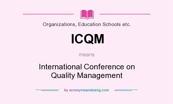 What does ICQM mean? It stands for International Conference on Quality Management