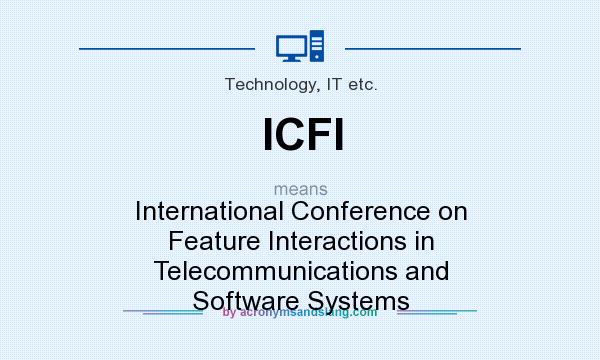 What does ICFI mean? It stands for International Conference on Feature Interactions in Telecommunications and Software Systems