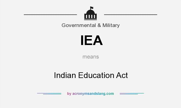 What does IEA mean? It stands for Indian Education Act