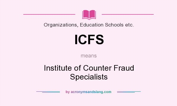 What does ICFS mean? It stands for Institute of Counter Fraud Specialists