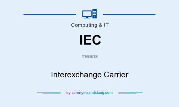 What does IEC mean? It stands for Interexchange Carrier