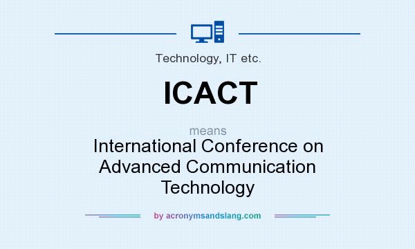What does ICACT mean? It stands for International Conference on Advanced Communication Technology