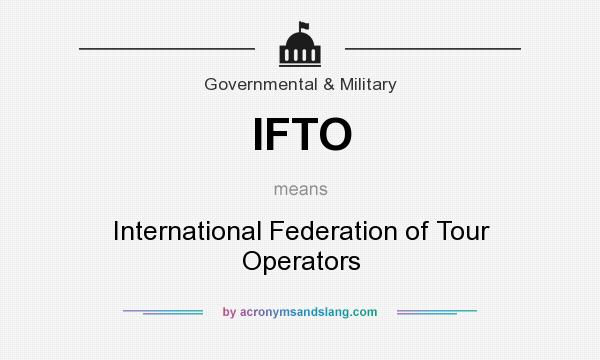 What does IFTO mean? It stands for International Federation of Tour Operators