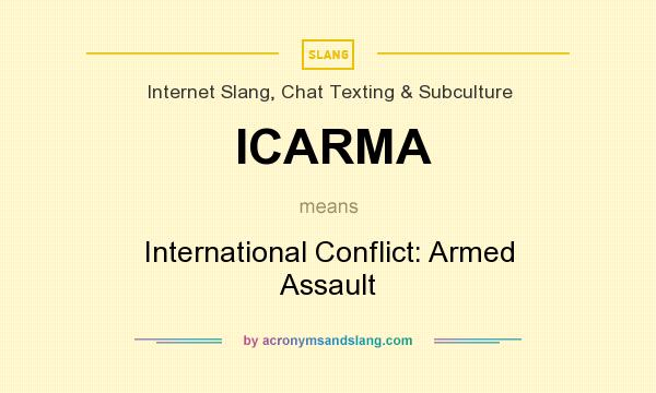 What does ICARMA mean? It stands for International Conflict: Armed Assault