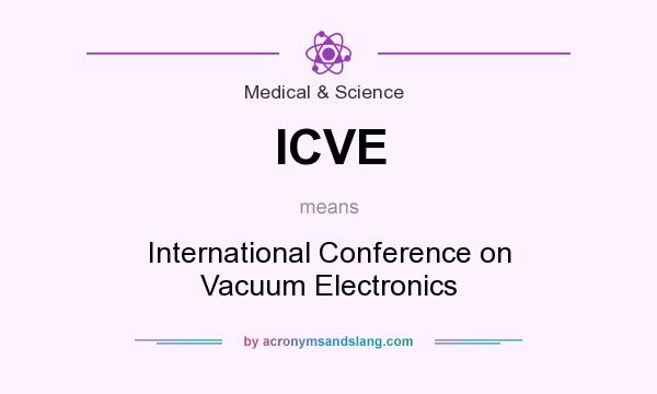 What does ICVE mean? It stands for International Conference on Vacuum Electronics