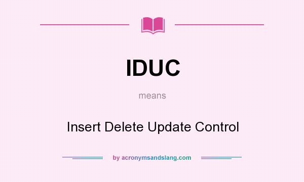 What does IDUC mean? It stands for Insert Delete Update Control