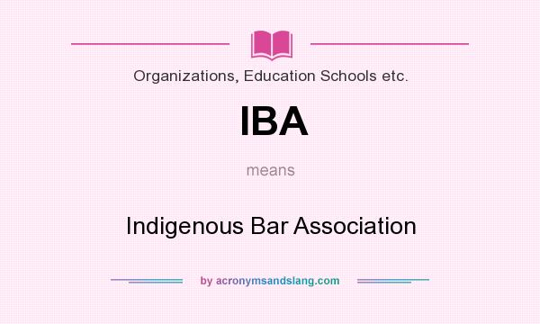 What does IBA mean? It stands for Indigenous Bar Association