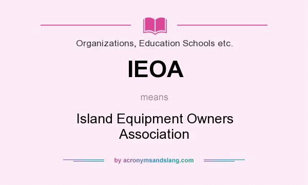 What does IEOA mean? It stands for Island Equipment Owners Association