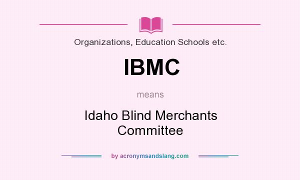 What does IBMC mean? It stands for Idaho Blind Merchants Committee