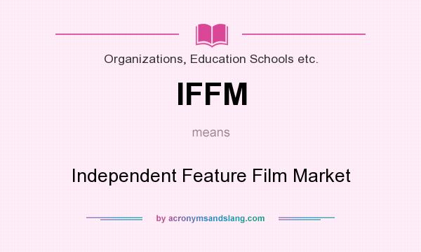 What does IFFM mean? It stands for Independent Feature Film Market