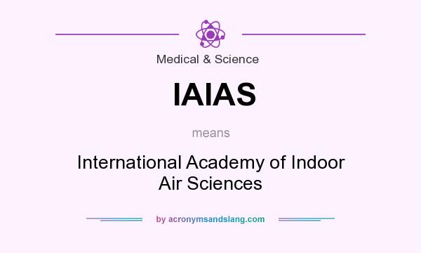 What does IAIAS mean? It stands for International Academy of Indoor Air Sciences