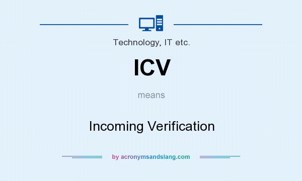 What does ICV mean? It stands for Incoming Verification