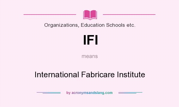 What does IFI mean? It stands for International Fabricare Institute