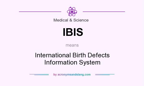 What does IBIS mean? It stands for International Birth Defects Information System