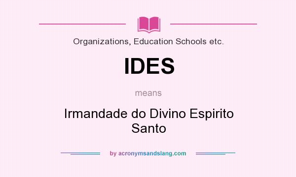 What does IDES mean? It stands for Irmandade do Divino Espirito Santo