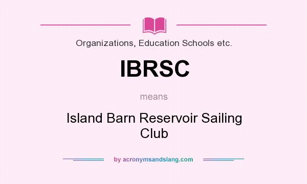 What does IBRSC mean? It stands for Island Barn Reservoir Sailing Club