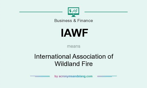 What does IAWF mean? It stands for International Association of Wildland Fire