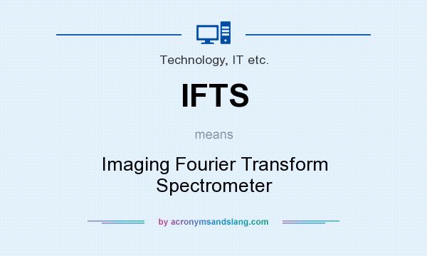 What does IFTS mean? It stands for Imaging Fourier Transform Spectrometer