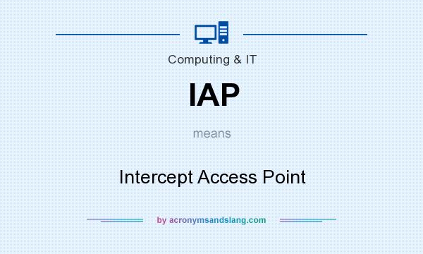 What does IAP mean? It stands for Intercept Access Point