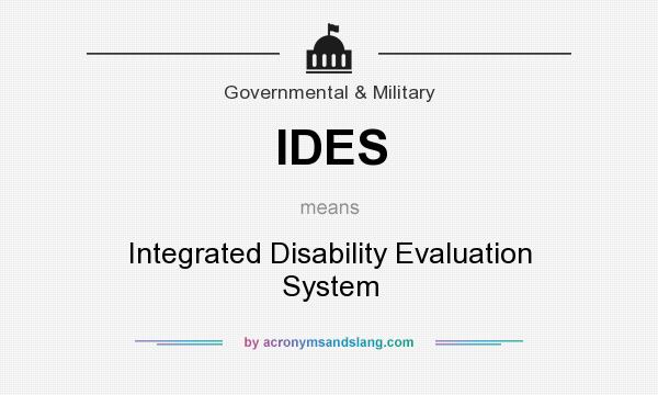 What does IDES mean? It stands for Integrated Disability Evaluation System