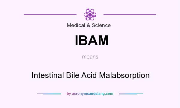 What does IBAM mean? It stands for Intestinal Bile Acid Malabsorption