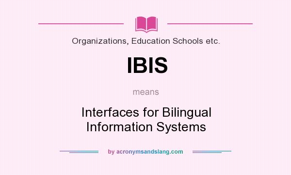 What does IBIS mean? It stands for Interfaces for Bilingual Information Systems