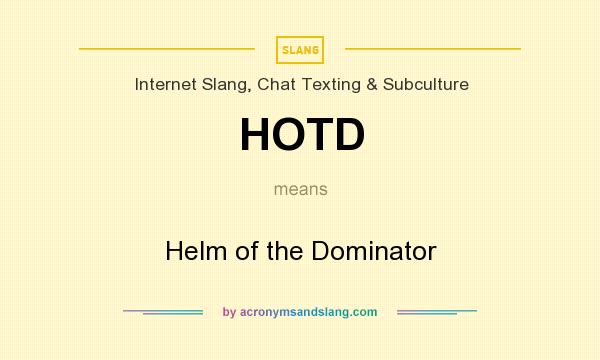 What does HOTD mean? It stands for Helm of the Dominator