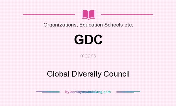What does GDC mean? It stands for Global Diversity Council