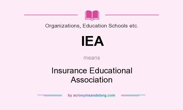 What does IEA mean? It stands for Insurance Educational Association