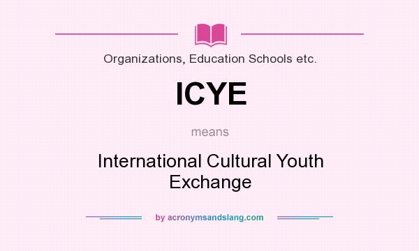 What does ICYE mean? It stands for International Cultural Youth Exchange