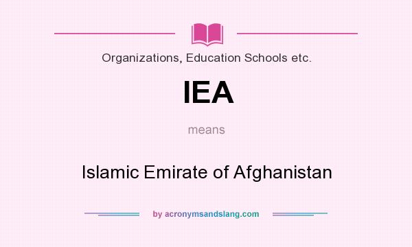 What does IEA mean? It stands for Islamic Emirate of Afghanistan