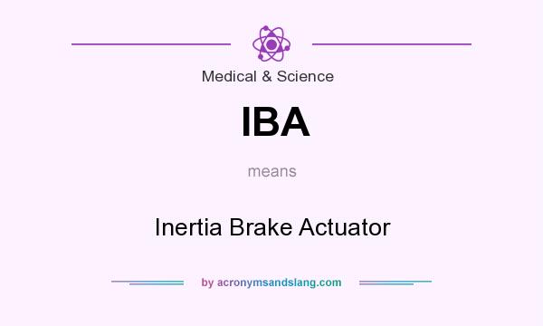 What does IBA mean? It stands for Inertia Brake Actuator