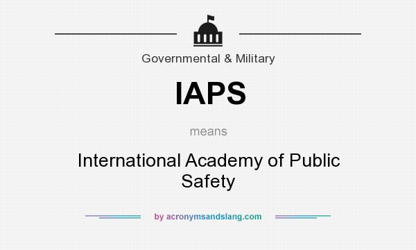 What does IAPS mean? It stands for International Academy of Public Safety
