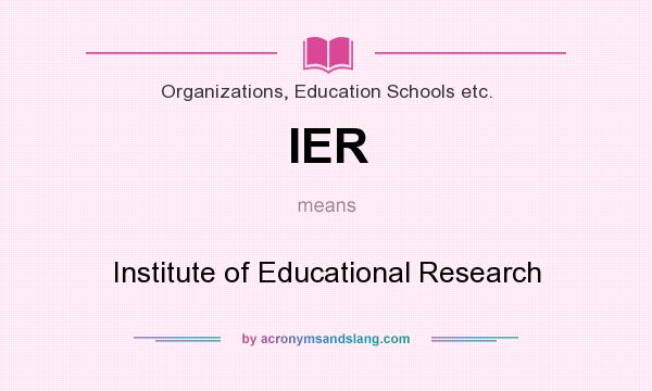 What does IER mean? It stands for Institute of Educational Research