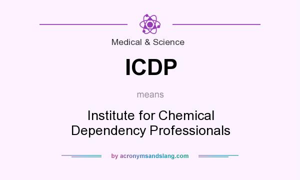 What does ICDP mean? It stands for Institute for Chemical Dependency Professionals