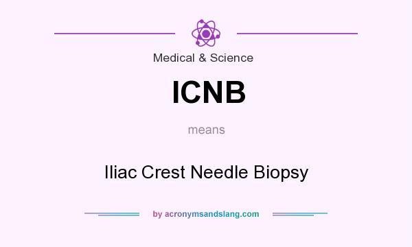 What does ICNB mean? It stands for Iliac Crest Needle Biopsy