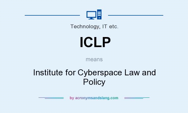 What does ICLP mean? It stands for Institute for Cyberspace Law and Policy