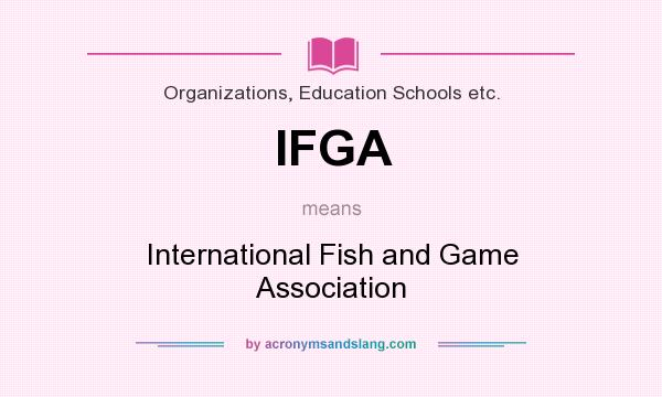 What does IFGA mean? It stands for International Fish and Game Association