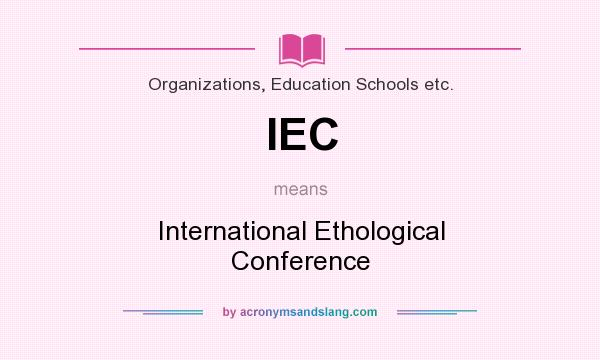 What does IEC mean? It stands for International Ethological Conference