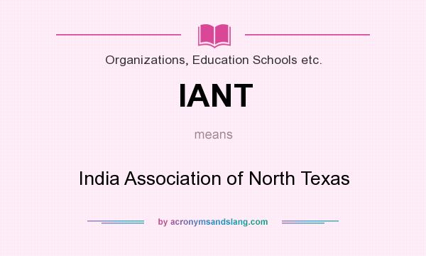 What does IANT mean? It stands for India Association of North Texas