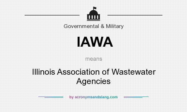 What does IAWA mean? It stands for Illinois Association of Wastewater Agencies