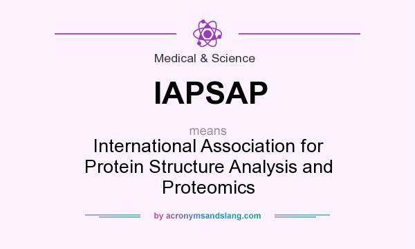 What does IAPSAP mean? It stands for International Association for Protein Structure Analysis and Proteomics