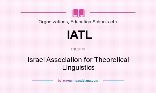 What does IATL mean? It stands for Israel Association for Theoretical Linguistics