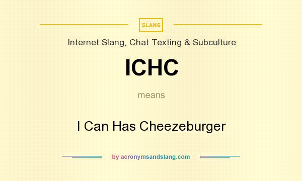 What does ICHC mean? It stands for I Can Has Cheezeburger