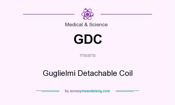 What does GDC mean? It stands for Guglielmi Detachable Coil