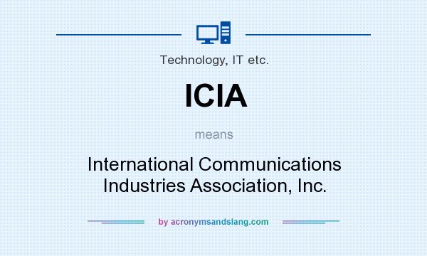 What does ICIA mean? It stands for International Communications Industries Association, Inc.