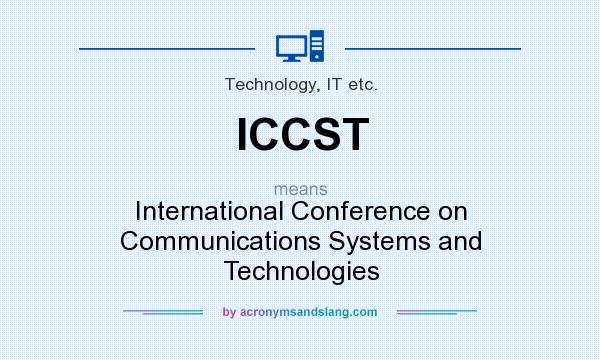 What does ICCST mean? It stands for International Conference on Communications Systems and Technologies