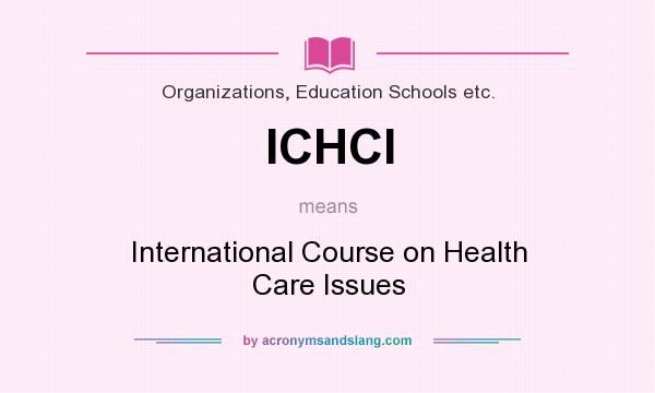 What does ICHCI mean? It stands for International Course on Health Care Issues