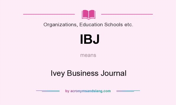 What does IBJ mean? It stands for Ivey Business Journal